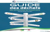 GUIdeGuide des déchets de la Guadeloupe 5 La Direction Régionale de l’ADEME en Guadeloupe se félicite de la sortie de cette deuxième édition du « guide déchets » destiné