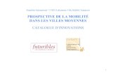PROSPECTIVE DE LA MOBILITÉ DANS LES VILLES MOYENNESardsl.files.wordpress.com/2011/11/catalogueinnovations.pdf« prospective de la mobilité dans les villes moyennes françaises ».