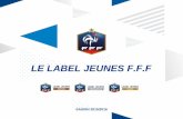 Le Label Jeunes FFF · 2018-03-16 · Les dotations: kit composé a minima de ballons, de chasubles et de vestes de pluie Nike, distribué une seule fois lors de la première attribution