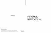 IDEABOOK : LE CENTRE D’INNOVATION...2018/08/15  · 4 LE CENTRE D’INNOVATION Dans toute l’histoire et dans le monde entier, l’innovation a toujours été moteur de progrès.