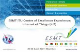 ESMT ITU Centre of Excellence Experience: Internet of Things (IoT) · 2017-06-30 · Plateforme Web Services SMS • Supervision de consommation d’énergied’’informati • Conseils