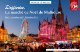Le marché de Noël de Mulhouse...4 Le secret d’un moment authentique et convivial Jusqu’au 27 décembre, le cœur de Mulhouse bat au rythme de Noël. Authentique, typique, aromatique,