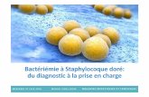 Bactériémie à Staphylocoque doré: du diagnostic à la prise ... · Bactériémie à Staphylococcus aureus Mortalité si pas d’antibiotique: 80% Avec antibiotiques: mortalité