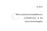 CST · 2020-02-17 · CST, Recommandations relatives à la terminologie, Berne, 2003 Numéro de commande 104.001 f ISBN 3-907871-06-5 CST: Raccomandazioni per l’attività terminologica,