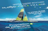Proposition de partenariat - Ciela Village...Palmarès nautique du Skipper Thierry Bouchard 2 ROUTE du RHUM en 2010 et 2014 3 MONDIAL Class 40 en 2010, 2011, 2012 3 TRANSAT JACQUES