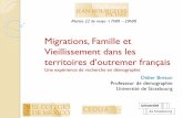 Migrations, Famille et Vieillissement dans les€¦ · Contexte Historique Territoires issus de l’histoires coloniale de la France peuplement lié à l’économie de plantation