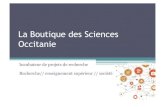 La Boutique des Sciences Occitanie...La Boutique des Sciences Occitanie Incubateur de projets de recherche Recherche// enseignement supérieur // société Malgré leur appellation,