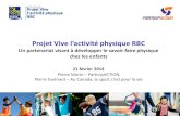 Projet Vive l’activité physique RBC · 2014-04-01 · Projet Vive l’activité physique RBC Un partenariat visant à développer le savoir-faire physique chez les enfants 21 février