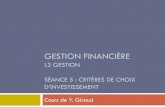 GESTION FINANCIÈREGESTION FINANCIÈRE L3 GESTION SÉANCE 5 : CRITÈRES DE CHOIX D’INVESTISSEMENT Cours de Y. Giraud . Introduction Yann Giraud - Université de Cergy-Pontoise 2