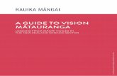 A GUIDE TO VISION MĀTAURANGA...My final thanks to the members of the Rauika Māngai from across the 11 National Science Challenges for their commitment to collective processes for