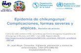 Epidemia de chikungunya: Complicaciones, formas …...Epidemia de chikungunya: Complicaciones, formas severas y atípicas. Revisión de artículo Dr. José Moya. Consultor. Vigilancia,