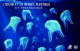 L'OCÉAN ET LA MENACE PLASTIQUE - fr.oceancampus.euda-1110.pdf · Ce kit, L’océan et la menace plastique, en accès libre et gratuit, a été conçu afin ... Fondation Europe depuis