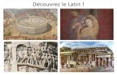 Découvrez le Latin · 2020. 5. 4. · conquis l'Europe ainsi qu'une partie de l'Asie mineure et de l'Afrique. De nos jours, le latin est considéré comme une langue ancienne, ou