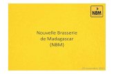 Nouvelle Brasserie de Madagascar (NBM)skolinternational.com/wp-content/uploads/Madagascar_presentation.… · NBM • Date de création: août 2005 • Début d’opération : novembre