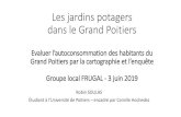 Les jardins potagers dans le Grand Poitiers...Les jardins potagers dans le Grand Poitiers Evaluer l’autoconsommation des habitants du Grand Poitiers par la cartographie et l’enquête