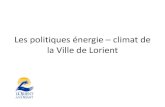 Les politiques énergie climat de la Ville de Lorient · 2017. 3. 20. · Objectifs Sécuriser l’approvisionnement en énergie de la Ville et limiter son impact environnemental