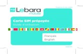 Carte SIM prépayée - lebara.fr · How to Recharge • Buy your Lebara Mobile scratch card or e recharge coupon from thousands of shops nationwide (Call box, gas station, super market,
