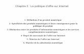 Chapitre 5 : La politique d’offre sur Internetemarketing09.m.e.f.unblog.fr/files/2009/04/chap5loffres... · 2009. 4. 19. · Chapitre 5 : La politique d’offre sur Internet 1-Définition