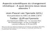 Aspects scientifiques du changement climatique : A quoi ... · Vice-président du GIEC de 2008 à 2015 Twitter: @JPvanYpersele Journée EcoCir-AWAC sur "Le nouveau Plan Air-Climat-Energie