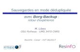 Sauvegardes en mode dédupliquée avec Borg-Backup · Sauvegardes en mode dédupliquée avec Borg-Backup: retour d'expérience M. Libes OSU Pytheas - UMS 3470 CNRS Resinfo - Cesar