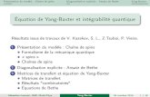 Équation de Yang-Baxter et intégrabilité quantiquesleurent/talks/2016_IMB.pdf · Présentation du modèle : Chaîne de spins Diagonalisation explicite : Ansatz de Bethe ang-BaxterY