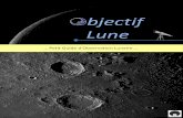 Objectif Lune - Astrosurf lunaire F... · 2011. 8. 26. · L’observation de la Lune à travers un télescope est un spectacle fascinant. Une foule de détails apparaît avec une