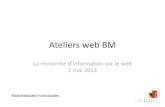 Ateliers web BM · Une grande bibliothèque Bibliothèque de la Cité • 180’000 douments (lires, CD, DVD, périodiques) Sur le web • 630’795’511 de sites…