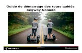 Guide de démarrage des tours guidés Segway Canadasegwaytours.ca/fr/pdf/kit-de-depart-tour-segway.pdf · circuit affilié à Segway? • Des tarifs nationaux négociés auprès de
