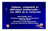Violence, criminalité et déficience intellectuelle : Les ... · Violence, criminalité et déficience intellectuelle : Les défis de la recherche Anne Crocker, Ph.D. Professeure