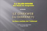 Le CLUB-HOUSEleshautsdevaugrenier.fr/wp-content/uploads/2017/11/DARKWEB-Vaugrenier... · v Comment se protéger des Cyber-attaques 27/01/18 CNM 2 SYNOPSIS Qu’ est ce que le Darkweb