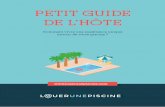 PETIT GUIDE DE L’HÔTE · 2020. 8. 4. · magnifiques photos de votre piscine et de votre extérieur. Si vous avez besoin d’aide, Louerunepiscine.com peut vous proposer un reportage