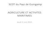 AGRICULTURE ET ACTIVITES MARITIMES - Pays de Guingamp€¦ · •Algoculture – une activité embryonnaire à fort enjeu Une quinzaine dhectaes de concession de culture dalgue (CEVA,