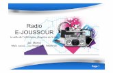 Radio E-JOUSSOUR · webradio représente ainsi une alternative. • Par ailleurs, il est à souligner, que dans le cas de la radio E-joussour, cʼest un choix stratégique. La diffusion