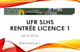 UFR SLHS RENTRÉE LICENCE 1 - UFR SLHS - Université de ...slhs.univ- · PDF file Pour la session de janvier 2015 sur 1 861 boursiers de l’UFR, 373 ont été signalés pour au moins