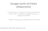 Google Earth et PréAo (diaporama) - Académie de Lyoncanabae.enseigne.ac-lyon.fr/spip/IMG/pdf/googleearth_tni_croquis.pdf · Google Earth et PréAo (diaporama) * Construire un croquis