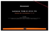Lenovo TAB 2 A10-70data.vandenborre.be/manual/LENOV/LENOVO_M_FR_TAB2... · V 1.0. Lisez attentivement. ... Lorsque votre tablette est sous tension, appuyez sur ce bouton pour. désactiver