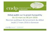 Débat public sur le projet EuropaCity Du 15 mars au 30 ...cpdp.debatpublic.fr/.../documents/...rp_17032016.pdf · Du 15 mars au 30 juin 2016 Réunion publique de lancement du débat