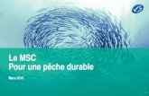 Le MSC – pour une pêche durablenorref.colabor.com/.../sites/5/2012/11/MSC_2016.pdf · Le MSC Face aux risques de la surpêche, le MSC s’engage à la préservation des espèces