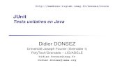 junit - imaglig-membres.imag.fr/donsez/cours/junit.pdf · 2014. 1. 9. · 05/01/2009 Didier Donsez, JUnit, 2007-2009 2 Sommaire Motivations JUnit API Misc Bibliographie