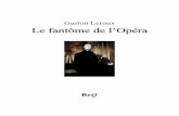 Le fantôme de l'Opéra - Ebooks gratuitsbeq.ebooksgratuits.com/auteurs/Leroux/Leroux-fantome.pdf · coins les plus mystérieux de l’Opéra et il avait connu l’histoire de «