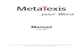 pour Word - MetaTexis · 2007. 7. 16. · pour Word Manuel 7 mai 2007 Ce manuel a été conçu pour la version 2.9 de MetaTexis pour Word, un outil de traduction assistée par ordinateur