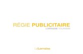 RÉGIE PUBLICITAIRE - Lorraine Tourismepro.tourisme-lorraine.fr/wp-content/uploads/2017/11/...RÉGIE PUBLICITAIRE Tourisme-lorraine.fr est un outil de promotion en 4 langues ultra-connecté