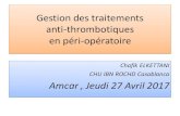 Gestion des traitements anti-thrombotiques en péri-opératoire · 2017. 4. 28. · Gestion des traitements anti-thrombotiques en péri-opératoire Chafik ELKETTANI CHU IBN ROCHD