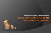 La collection d’objets et sa présentationarts.dsden80.ac-amiens.fr/IMG/pdf/petit_cabinet_de_curiosites_com… · La collection d’objets et sa présentation. Les cabinets de curiosités