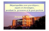 Jacques R. Bernuau - reseau-naissance.fr · et grossesse • stéatose hépatique et NASH • infections virales chroniques B et C • cholangiopathies chroniques (CBP , CSP) •