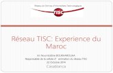 Réseau TISC: Experience du Maroc · 2014. 11. 10. · Maroc . M. Nour-Eddine BOUKHAROUAA Responsable de la cellule d’animation du réseau TISC 22 Octobre 2014 Casablanca . ...