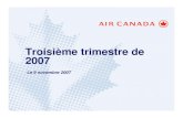 Troisième trimestre de 2007 - Air Canada · 2020. 7. 6. · Bénéfice d'exploitation record de 351 M$ enregistré par Air Canada (en millions) T3 2007 T3 2006 Variation fav./(non
