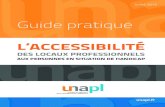 Guide pratique - UNAPL · Ce guide est pensé et fait pour vous, pour vous orienter dans vos travaux et aménagements de mise en accessibilité de vos locaux. Il met en lumière les