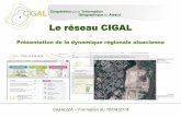 Le réseau CIGAL - GeoGrandEst · CIGAL = un réseau ouvert et structuré d’acteurs publics dans le domaine de l’information géographique Les principes fondateurs: 1. Réaliser