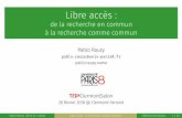 Libre accès : de la recherche en commun à la recherche comme commun - Pablo … · 2019. 8. 12. · Libreaccès: delarechercheencommun àlarecherchecommecommun PabloRauzy pablo·rauzy@univ-paris8·fr